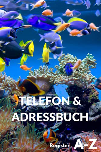 Telefon & Adressbuch: Register von A-Z- Kontaktbuch und Telefonregister für jedliche Kontaktdaten zur einfachen Adressverwaltung-Adressbuch mit ... Telefonbuch mit Motiv Aquarium Fische
