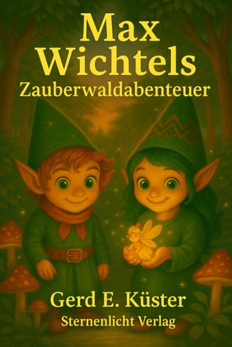 Max Wichtels Zauberwaldabenteuer: Gute Nacht Geschichten