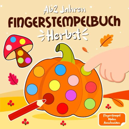 Fingerstempelbuch ab 2: Herbst Fingerstempel Buch - Fingerstempeln, Malen und Basteln - Bastelbuch ab 2 jahre - Herbst Basteln kinder Jungen und Mädchen