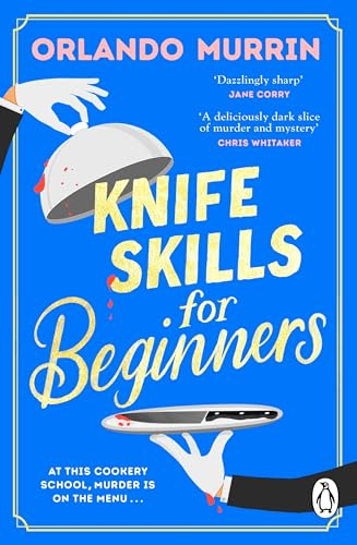 Knife Skills for Beginners: A gripping, irresistible murder mystery from a Masterchef semi-finalist. (Chef Paul Delamare Mysteries Book 1)