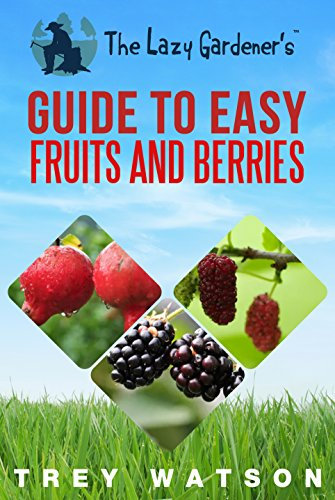 The Lazy Gardener's Guide to Easy Fruits and Berries