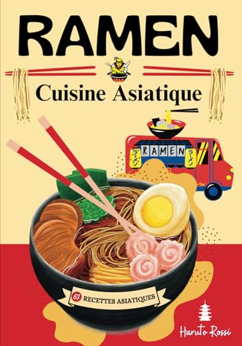 RAMEN Cuisine Asiatique: Recettes Asiatiques - Savourez l'Asie : Découvrez les Secrets des Ramens et des Recettes de Délices Asiatiques Authentiques