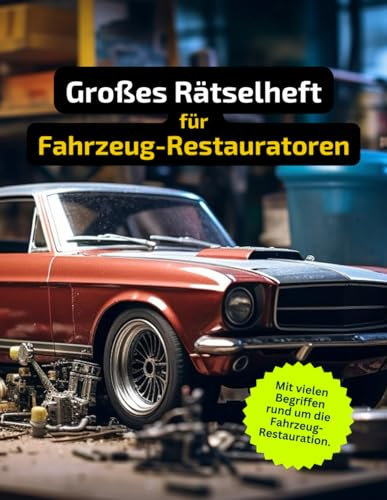 Rätselheft für Fahrzeug-Restauratoren mit vielen Begriffen rund um die Restauration alter Fahrzeuge.: Tolles Geschenk für Fahrzeug-Restauratoren: ... für alle, die Autos restaurieren.