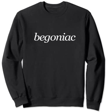 Begoniac, Begonia, Houseplant, Plant Lover, Indoor Gardening Sweatshirt