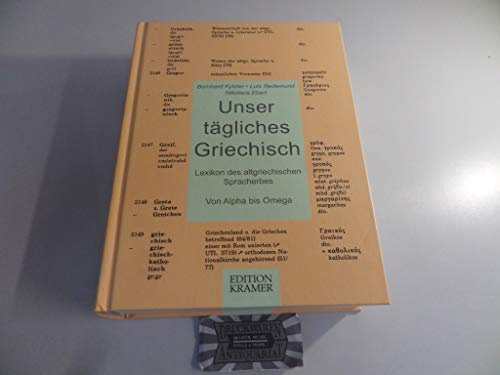 Unser tägliches Griechisch : Lexikon des griechischen Spracherbes , [Lexikon des altgriechischen Spracherbes , von Alpha bis Omega].