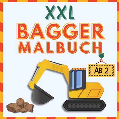 XXL Malbuch Bagger für Kinder ab 2: Ausmalbuch Kinder - Perfektes Geschenk für Kind 2 Jahre - geliebtes Baustellen Thema - Geschenk 2 Jahre Junge - ... Kreativität und viel Platz fürs erste Malen