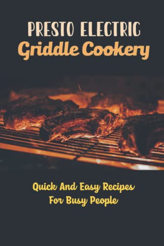 Presto Electric Griddle Cookery: Quick And Easy Recipes For Busy People