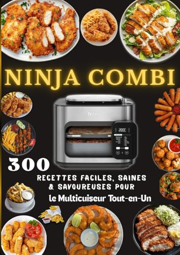 NINJA COMBI 300 Recettes Faciles, Saines & Savoureuses pour le Multicuiseur Tout-en-Un