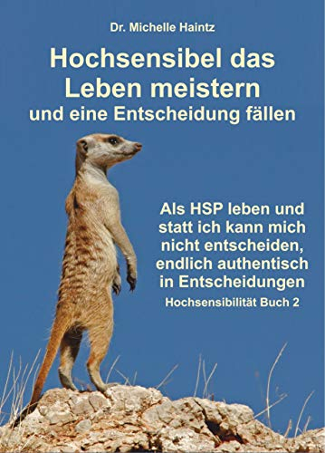 Hochsensibel das Leben meistern und sicher Entscheidungen treffen: Als HSP statt „ich kann mich nicht entscheiden“ endlich klar und authentisch sein beim ... Hochsensibilität Ratgeber als Lebenshilfe)
