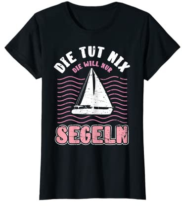 Die Tut Nix Die Will Nur Segeln Lustiges Seglerin Segelboot T-Shirt