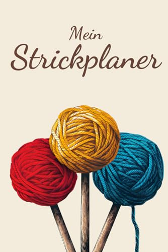 Mein Strickplaner: Deine Strickprojekte im Überblick - Deine Aufzeichnungen und Strickmuster für mehr Organisation und Kreativität