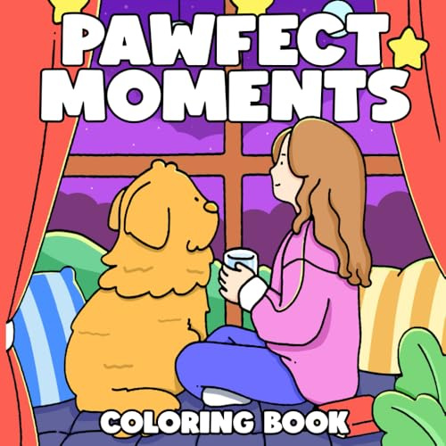 Pawfect Moments Coloring Book: Delightful Coloring Pages for Adults and Teens Featuring Sweetest Furry Memories with Adorable Pet Illustrations for Relaxation and Stress Relief