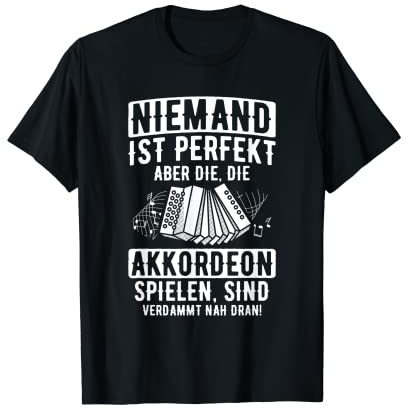 Niemand Ist Perfekt Steirische Akkordeon Nah Dran Akkordeon T-Shirt