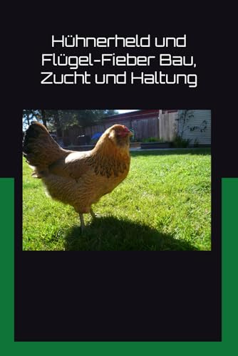 Hühnerheld und Flügel-Fieber Bau, Zucht und Haltung