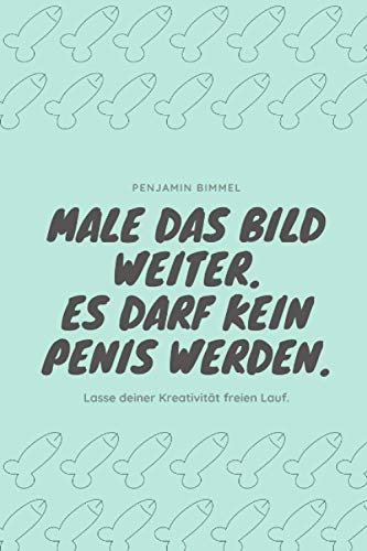 Male das Bild weiter. Es darf kein Penis werden. Lasse deiner Kreativität freien Lauf.