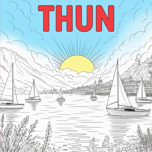 THUN – En vacker målarbok från Schweiz: Sevärdheter, sjöutsikt och alplandskap i tunna linjer | Den perfekta presenten för Schweiz-älskare