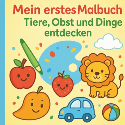 Mein erstes Malbuch – Große Bilder zum Ausmalen für Kinder ab 2 Jahren | spielerisch kreativ werden & Motorik fördern! (Malbücher für Kinder ab 2 - 5 Jahren)