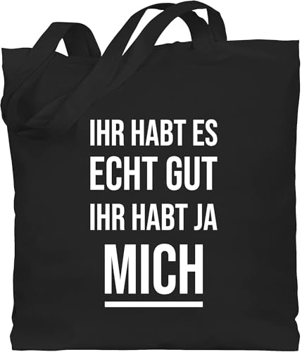 Shirtracer - Baumwolltasche - Statement - Taschen - Ihr habt es echt gut ihr habt ja mich Lustiges Kollegen Spruch Witzigen Sprüchen Arbeit