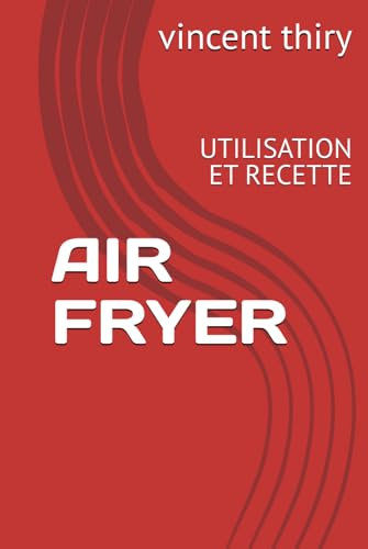 AIR FRYER: UTILISATION ET RECETTE