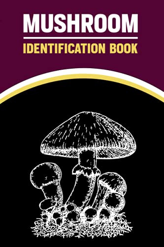 Mushroom Identification Book.: Mushroom Foraging Tracking Notebook Journal And Wild Mushroom Identification Log Book.