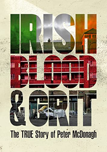 IRISH BLOOD AND GRIT: THE TRUE STORY OF PETER MCDONAGH
