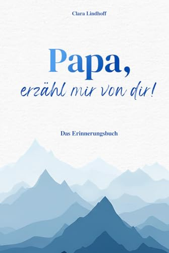 Papa, erzähl mir von dir!: Das Erinnerungsbuch mit über 210 Fragen – zum Ausfüllen, Erzählen und Festhalten seiner Geschichte. Ein liebevolles Geschenk zum Geburtstag, Vatertag oder Weihnachten