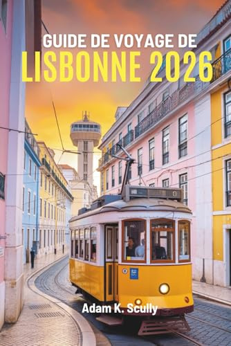 GUIDE DE VOYAGE DE LISBONNE 2026: Un voyage au cœur du Portugal