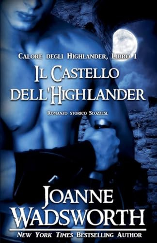 Il Castello dell'Highlander: Romanzo storico Scozzese (Calore Degli Highlander, Band 1)