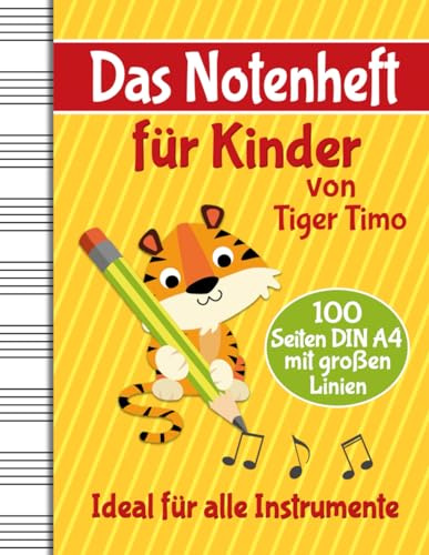 Das Notenheft für Kinder von Tiger Timo: A4 Musikheft mit großen Linien für die Hausaufgaben und den Musik-Unterricht - 100 Blanko Seiten mit Notenlinien - Ideal für alle Instrumente