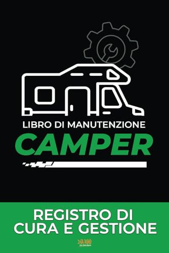 Libro di manutenzione camper: Registro per monitorare le riparazioni. Libretto delle spese di cura e gestione del veicolo. Diario di bordo camper con facili schede. Olio, pneumatici, filtri, …