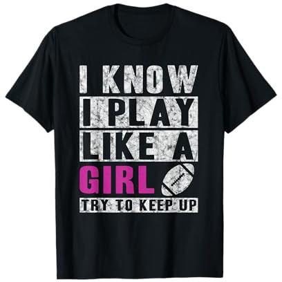 I Know I Play Like A Girl Football Try to Keep Up T-Shirt Small
