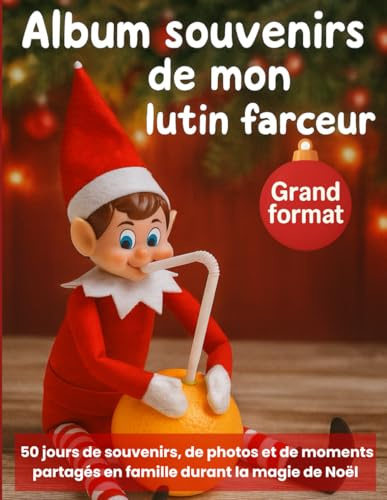 Album souvenirs de mon lutin farceur: À remplir jour après jour avec sourires, dessins et témoins de ses espiègleries : 50 jours de photos, d’anecdotes et de vie en famille pendant les fêtes de Noël.