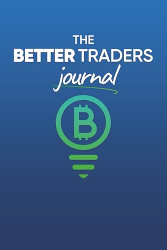 The Better Traders Journal: The Most Effective Crypto Trading Companion to Increase Your Financial Success