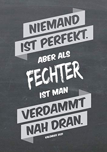 Fechten Buchkalender 2021 im Format A5 - Niemand ist perfekt, aber als Fechter ist man verdammt nah dran - Kalender 2021: dein Terminplaner, ... für jeden Fechter, 1 Woche = 2 Seiten