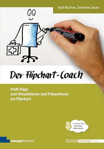 Der Flipchart-Coach: Profi-Tipps zum Visualisieren und Präsentieren am Flipchart (Edition Training aktuell)