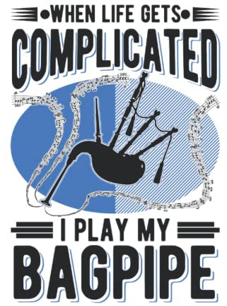 Dudelsack Notizbuch: When Life gets complicated I play my bagpipe / 6x9 Zoll / 120 linierte Seiten