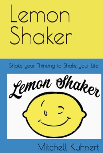 Lemon Shaker: Shake your Thinking to Shake your Life