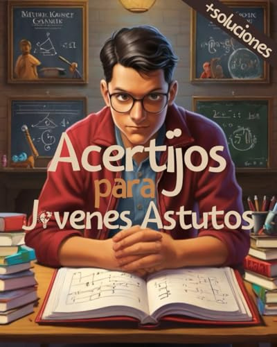 Acertijos para Jovenes Astutos: Juegos de lógica, acertijos matemáticos, investigaciones policiales, cuestionarios y acertijos varios para resolver.