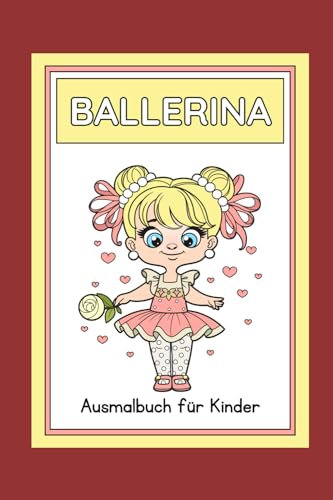 Mein erstes Ballerina Malbuch: Kreativer Malspaß für kleine Tänzerinnen: wunderschönes Ausmalbuch Ballett - Ballerina