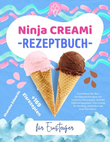 Ninja Creami Rezeptbuch für Einsteiger: Verwöhnen Sie Ihre Geschmacksknospen mit +169 Leckeres Eisrezepten. Enthält Nährwertangaben. Von cremig bis fruchtig, entdecken Sie neue Favoriten!