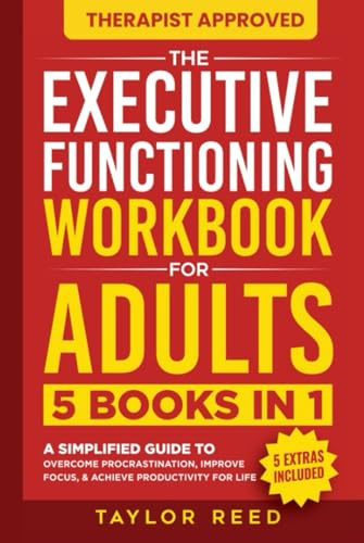 The Executive Functioning Workbook for Adults: 5 Books in 1 - A Simplified Guide to Overcome Procrastination, Improve Focus, & Achieve Productivity for Life (Executive Functioning Skills for Life)