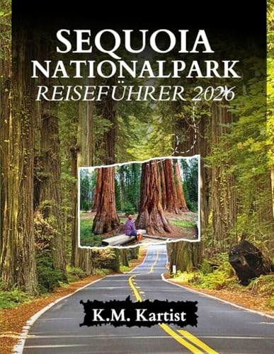 SEQUOIA NATIONALPARK REISEFÜHRER 2026: Erkunde das Land der Riesen: Wanderwege, Tipps und verborgene Schätze