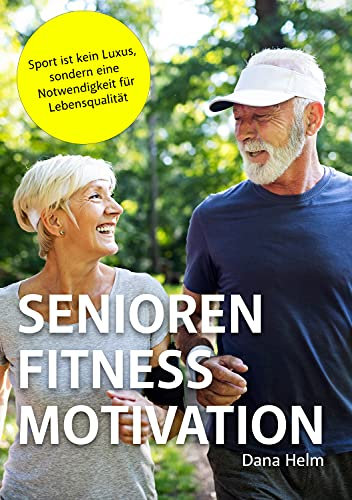 SENIOREN FITNESS MOTIVATION: Sport ist kein Luxus, sondern eine Notwendigkeit für Lebensqualität