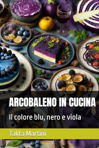 ARCOBALENO IN CUCINA: Il colore blu, nero e viola