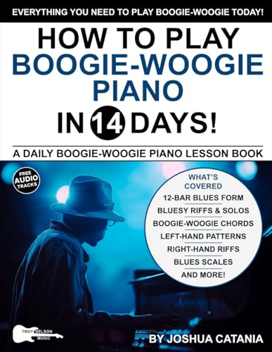 How to Play Boogie-Woogie Piano in 14 Days: A Daily Boogie-Woogie Piano Lesson Book—Scales, Chords, Solos, Left-Hand Patterns + Free Audio! (Play Music in 14 Days)