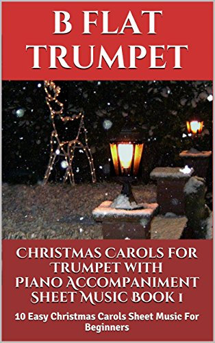 Christmas Carols For Trumpet With Piano Accompaniment Sheet Music Book 1: 10 Easy Christmas Carols For Beginners