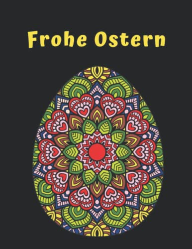 Frohe Ostern: Ein Osterei Mandala Malbuch für Erwachsene für mehr Entspannung, Achtsamkeit und Spaß | Ausmalbuch mit 50 Wunderschöne Mandalas | Tolle Geschenkidee