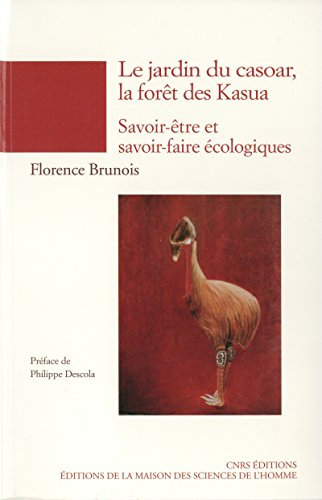 Le jardin du casoar, la forêt des Kasua: Savoir-être et savoir-faire écologiques (Chemins de l’ethnologie)