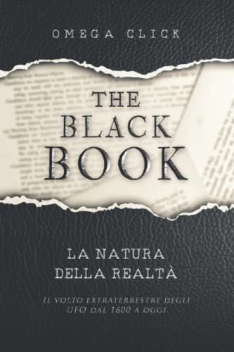The Black Book: La natura della realtà - Il volto extraterrestre degli UFO dal 1600 ad oggi