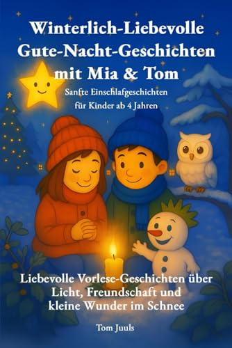 Winterlich Liebevolle Gute-Nacht-Geschichten mit Mia & Tom: Sanfte Einschlafgeschichten für Kinder ab 4 Jahren über Licht, Freundschaft und kleine Wunder im Schnee